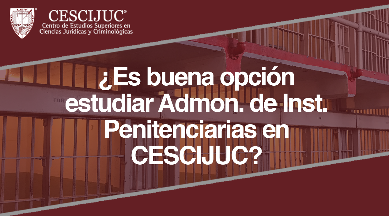 Es Buena Opci N Estudiar Admon De Inst Penitenciarias En Cescijuc